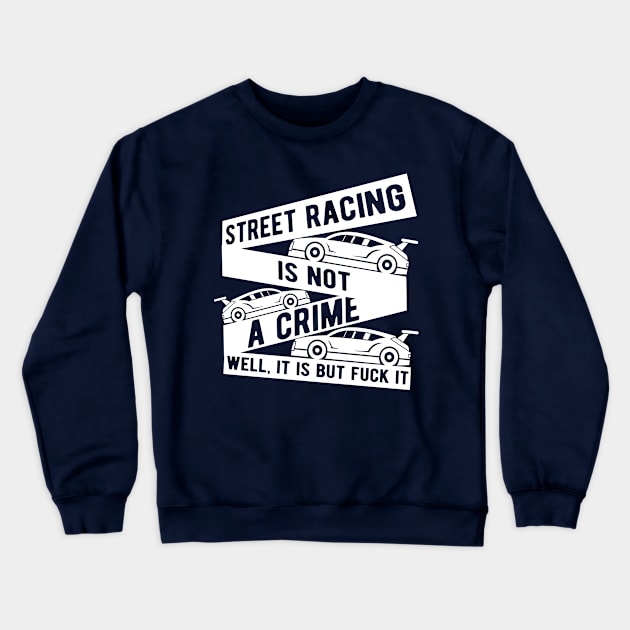 Street racing is not a crime Crewneck Sweatshirt by TheBlackCatprints